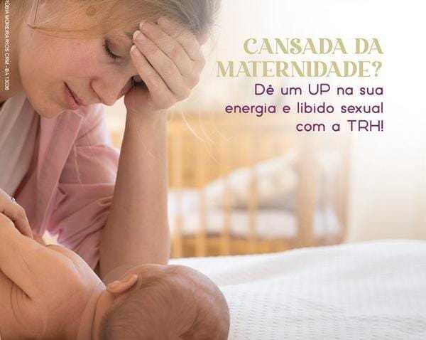 Cansada da maternidade? Dê um UP na sua energia e libido sexual com a TRH!
